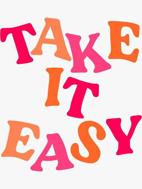 "TAKE IT EASY" Sticker by mallorykrenk | Redbubble Make It Easy Quote, Cute Saying Wallpapers, Pink And Orange Vision Board, Aesthetic Pictures For Collage, Take It Easy Aesthetic, Take It Easy Wallpaper, Take It Easy Quotes, Best Laptop Wallpapers, Easy Asthetic Paintings