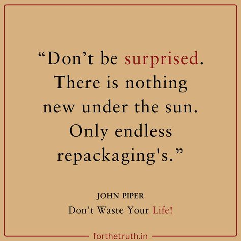 John piper Don’t Waste Your Life! “Don’t be surprised. There is nothing new under the sun. Only endless repackaging's.” know more about the book - https://forthetruth.in/product/dont-waste-your-life/ forthetruth #forthetruthindia #dontwasteyourlife #johnpiper #christionbooksstore Nothing New Under The Sun, Hindi Books, John Piper, Marriage Prayer, Nothing New, Selling Books, Bible Stories, Tell The Truth, Christian Living