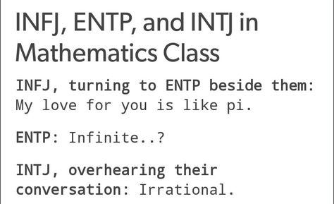 INFJ/ENTP/INTJ in math. My love for you is like pi... irrational. Entp X Infj Love, Entp Intj Couple, Intj And Entp Relationship, Infj Intp Love, Entp X Intj Relationship, Entp Intj Relationship, Infj And Entp Couples, Entp X Infj Relationship, Entp In Love