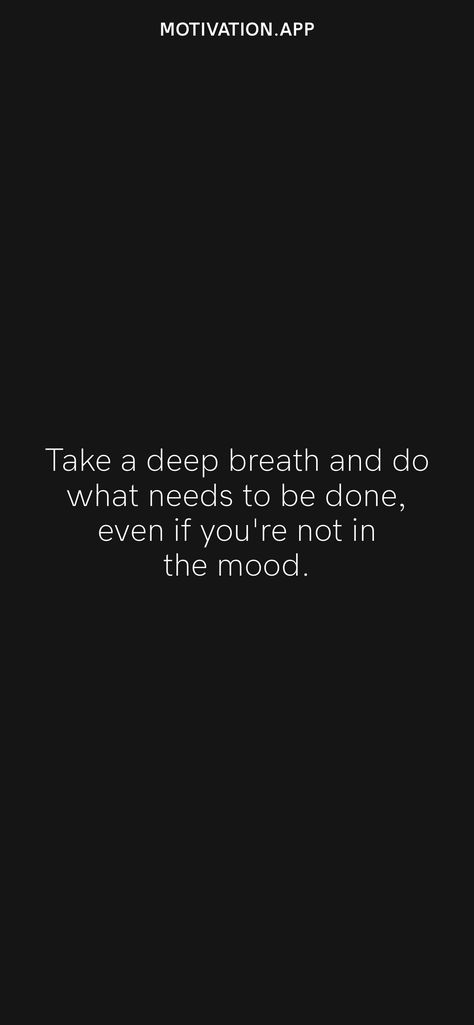 Take a deep breath and do what needs to be done, even if you're not in the mood. From the Motivation app: https://motivation.app/download Take A Deep Breath Quotes, Deep Breath Quotes, Breathe Quotes, Lock Screen Backgrounds, Get Back To Work, Motivation App, Study Motivation Quotes, Mood Wallpaper, Remember Who You Are