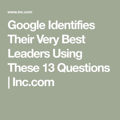 Google Identifies Their Very Best Leaders Using These 13 Questions | Inc.com Feedback Questions, Rule Of Three, Lack Of Focus, Bad Boss, Tough Decisions, Head And Heart, Career Development, Smart People, Emotional Intelligence