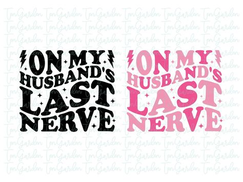 On My Husband's Last Nerve SVG, Wife, Wavy Font PNG Last Nerve Funny, On My Husbands Last Nerve Svg, Husband Shirts For Men Svg, On My Husbands Last Nerve, Cute Shirt Sayings, Valentine Cricut, Meme Shirt Svg, Wavy Font, Font Png