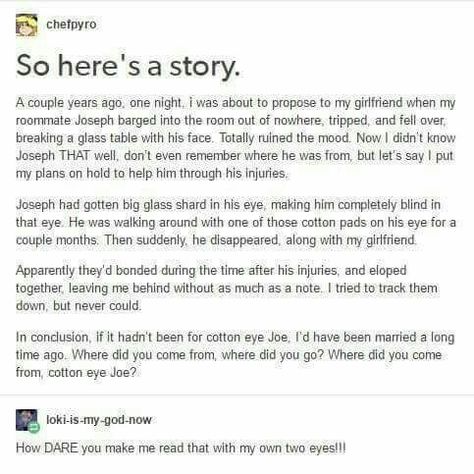 The story behind Cotton Eyed Joe Cotton Eye Joe, Cotton Eyed Joe, Book Ideas, Laughing So Hard, Funny Stories, Tumblr Posts, Tumblr Funny, Funny Things, Funny Posts