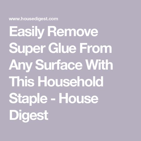 Easily Remove Super Glue From Any Surface With This Household Staple - House Digest Remove Super Glue, Cleaning With Peroxide, How To Remove Glue, Chemical Bond, Ear Drops, Cement Wall, Just Give Up, Household Furniture, Super Glue