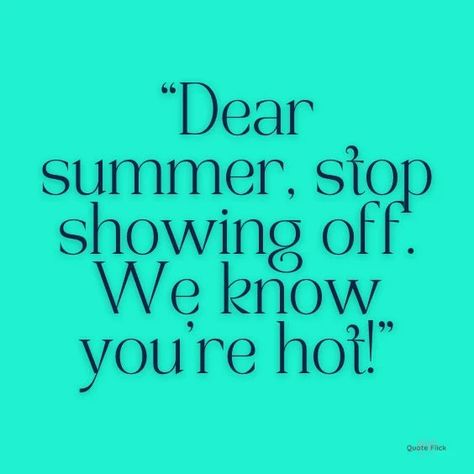 Hot Weather Captions, Hot Weather Quotes, Beat The Heat Quotes, Hiding Feelings Quotes, Poor Quotes, Heat Quotes, Sunny Day Quotes, Hot Quote, Cold Weather Quotes