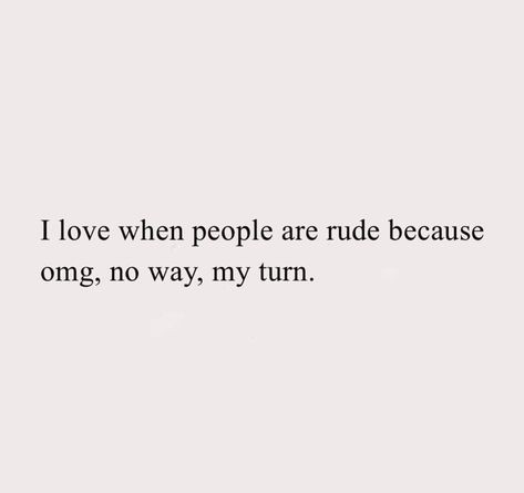 People Quotes Funny, Rude People Quotes, Rude Quotes, Pretty Savage, Rude People, Haters Gonna Hate, Verses Quotes, Bible Verses Quotes Inspirational, Work Humor