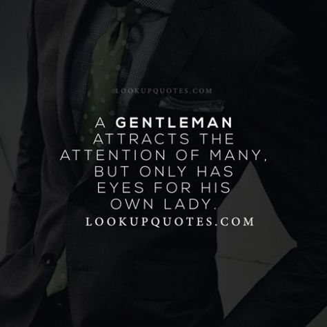 A Gentleman attracts the attention of many, but only has eyes for his own lady. #realman #man #relationship #gentleman #love A Real Man Quotes, Real Men Quotes, Gentlemen Quotes, Man Quotes, Life Essentials, Body Build, Dating Ideas, Gentleman Quotes, Godly Men