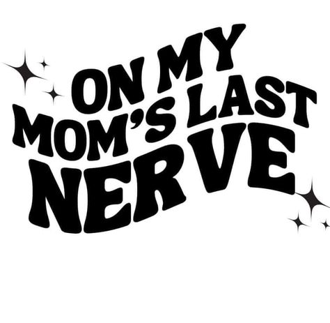 Moms Last Nerve, Sarcastic Clothing, Cricut Stencils, Adulting Quotes, Cricut Explore Projects, Dope Quotes, Cute Shirt Designs, Vinyl Shirts, Cricut Craft Room