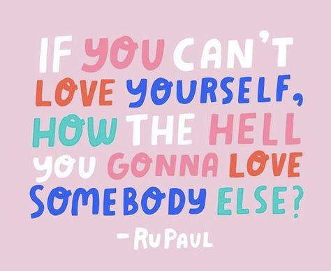 If you can’t love yourself how the hell you gonna love somebody else? RuPaul’s famous words on the show Rupauls drag race before the contestants lip sync for their lives! #motivation #motivationalquotes #inspirationalquotes #rupaulsdragrace If You Can’t Love Yourself Rupaul, If You Cant Love Yourself Rupaul Tattoo, Rupaul Tattoo Ideas, Rupauls Drag Race Poster, Ru Paul Quotes, Rupaul Aesthetic, Drag Quotes, Drag Race Quotes, Drag Queen Quotes