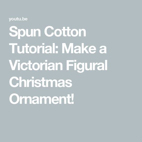 Spun Cotton Tutorial: Make a Victorian Figural Christmas Ornament! Cotton Ball Crafts, Country Cottage Bedroom, Victorian Christmas Ornaments, Ornament Tutorial, Cotton Crafts, Supply List, Eat Dessert First, Christmas Ornament Crafts, Victorian Christmas