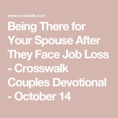 Being There for Your Spouse After They Face Job Loss - Crosswalk Couples Devotional - October 14 Couples Devotionals, Grow Your Faith, Job Loss, Encouragement For Today, Indigenous Peoples Day, Marriage Prayer, Christian Ministry, Bible Study Tools, Be Encouraged