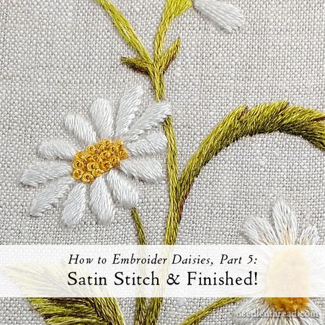 Embroidered Daisies Part 5: Satin Stitch & Finished! – NeedlenThread.com Simple Daisy Embroidery Tutorial, Embroider Daisies, Embroidered Daisy Tutorial, Laisy Daisy Embroidery Tutorial, Embroidery Lazy Daisy Tutorial, Laisy Daisy Embroidery Design, French Knot Stitch, Cushion Embroidery, Embroidery Lessons