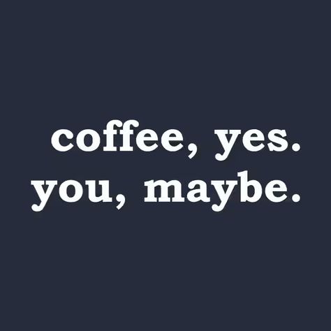 coffee, yes. you, maybe. - Coffee - T-Shirt | TeePublic Coffee Statement Shirt, Coffee Color Cotton T-shirt With Funny Text, Caffeine Meme Funny, Coffee Memes Love, Need Coffee Meme, Coffee Tshirt, Coffee, T Shirt