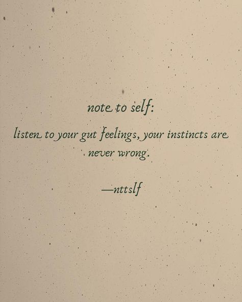 note to self: on Instagram: “‪note to self: ‬ ‪listen to your gut feelings, your instincts are never wrong.‬ —nttslf • • •  start listening to your inner self, often…” My Gut Is Never Wrong, Always Listen To Your Gut, Quotes About Gut Feelings, My Gut Feeling Quotes, Listen To Your Gut Quotes, Listen To Yourself Quotes, Quotes Gut Feeling, Listen To Your Heart Quotes, Listen To Your Body Quotes