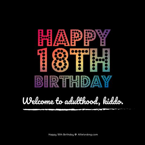 Happy 18th Birthday! Welcome to adulthood, kiddo. Welcome To Adulthood Birthday, 18th Birthday Wishes Funny, Happy 18th Birthday Funny, 18th Birthday Card Message, 18th Birthday Message, 18th Birthday Quotes Funny, Birthday Party Quotes, 18th Birthday Quotes, Happy 18th Birthday Wishes