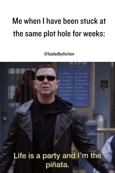 On the upper half of the pin is a text written: “Me when I have been stuck at the same plot hole for weeks“, and at the bottom half there is a picture from Brooklyn99 in which Charles comes to work in an all-black outfit with black sunglasses and says: “Life is a party and I'm the piñata“. Writers Block Tips, Writer Block, Reader Humor, The Worst Feelings, Writer Problems, Writing Problems, Writer Memes, Writer Humor, Writing Humor