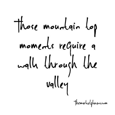 Mountain Tops Quotes, Mountains And Valleys Quotes, Morning In Mountains Quotes, Peaks And Valleys Quote, In The Valley Quotes, Mountain Top Quotes, Valley Quotes, Moose Quotes, Outdoor Sayings