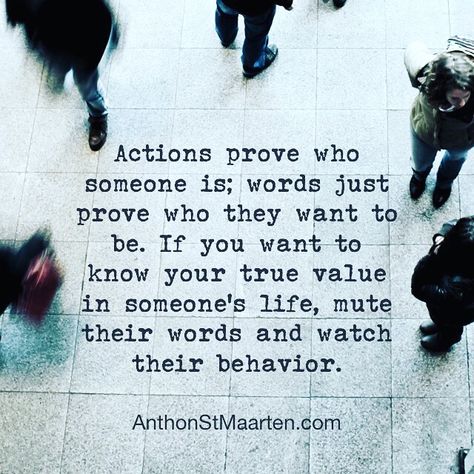 Actions prove who someone is; words just prove who they want to be. If you want to know your true value in someone’s life, mute their words and watch their behavior.  #actionsspeaklouderthanwords #actionsspeaklouder #wordsanddeeds #wordsandactions #wordsmeannothing #wordsversusactions #wordsoractions #talkischeap #wordscomeeasy #deedsnotwords #lesstalk #onlyactions #lesstalkmoreaction #yourtruevalue #moneywhereyourmouthis #keepingitreal #putyourmoneywhereyourmouthis #behaviormeanseverything When Someone Says They Are Too Busy, Watch Their Actions Not Their Words, If They Want You In Their Life Quotes, Actions Prove Why Words Mean Nothing Quotes, If Someone Wants You In Their Life, Actions Prove Quotes, When Someone Blames You For Their Actions, Actions Mean More Than Words, Your Actions Don't Match Your Words