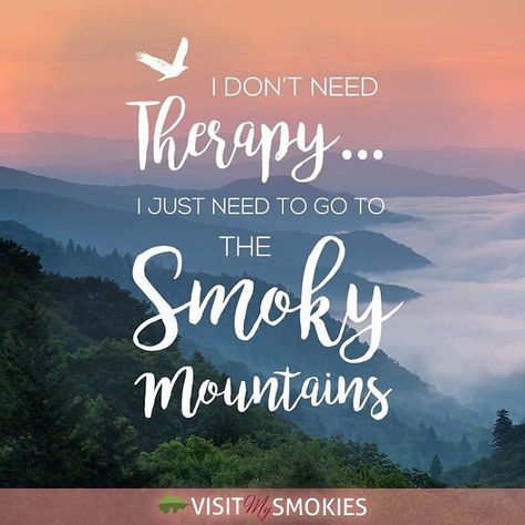 I don't need therapy I need the Smoky Mountains Visit My Smokies (@visitmysmokies) on Instagram: “I just need the Smoky Mountains! #smokymountains #gatlinburg #pigeonforge #gsmnp #findyourpark” Mountain Sayings, Heavenly Photography, Brb Quotes, Smokey Mountains Vacation, Smoky Mountains Tennessee, Mountain Quotes, Gatlinburg Vacation, Card Quotes, Smoky Mountains Vacation