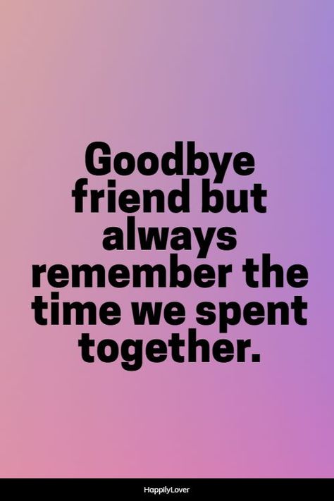 Good Bye My Love Quotes, Goodbye Classmates, Good Bye Quotes For Friends Saying Goodbye Feelings, Good Bye Quotes For Friends, Good Bye Letters To Friend, Good Bye Quotes For Him, Goodbye Letter To Friend, Good Bye Quotes, Saying Goodbye Quotes