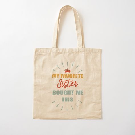 Get my art printed on awesome products. Support me at Redbubble #RBandME: https://www.redbubble.com/i/tote-bag/My-Favorite-Sister-Bought-Me-This-by-Spreadhope-love/63237996.P1QBH?asc=u Aussie Slang, Funny Tote Bags, Blessed Mama, First Mothers Day, Cotton Tote Bag, Print Tote, Gifts For New Moms, Printed Tote Bags, Tote Bag Design