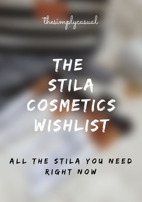 THE STILA COSMETICS WISHLIST | ALL THE STILA YOU NEED RIGHT NOW – MAHIYA AHMAD Stila Cosmetics, Glitter Eyes, Glitter Eyeshadow, Beauty Review, Lipstick Shades, Shadow Palette, Liquid Eyeliner, Fashion Bloggers, The Body Shop