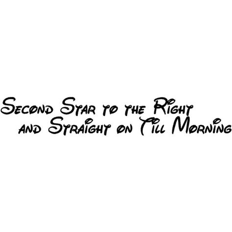 SECOND STAR TO THE RIGHT AND STRAIGHT ON TILL MORNING 2 FROM PETER PAN... ❤ liked on Polyvore featuring words, phrase, quotes, saying and text Morning Tattoo, Straight On Till Morning, Pan Wall, Second Star To The Right, Disney Decals, Clock Tattoo Design, Disney Font, Wall Art Decal, Vinyl Wall Quotes