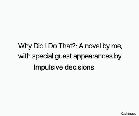 Impulsive Decisions Quotes, Decisions Quotes, Impulsive Decisions, Decision Quotes, Special Guest, Memes Quotes, Memes, Funny, Quotes