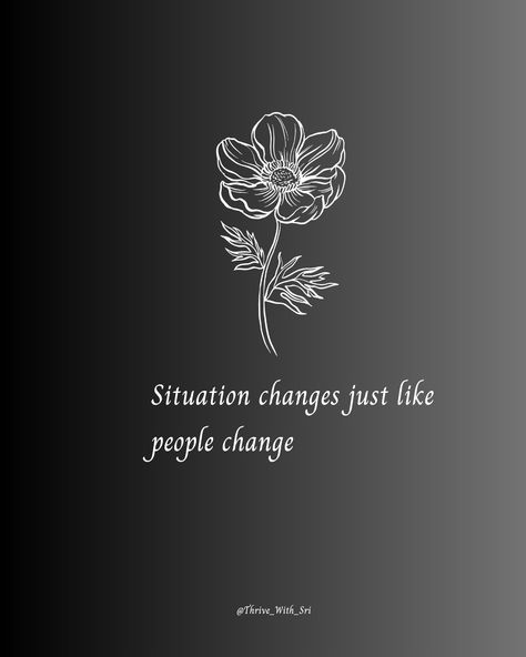 Situation changes just like people change Nothing Is Permanent, People Change, Quotes And Notes, Everything Changes, Self Reminder, Reminder Quotes, Black Wallpaper, You Changed, Positive Quotes