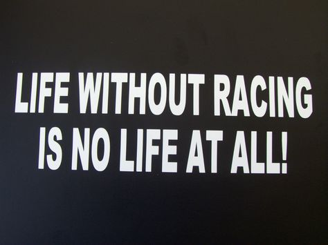 Life Without Racing is No Life at All! NASCAR Off-Road Motocross Vinyl Window Decal Sticker #255 by Bananasquaddecals on Etsy https://www.etsy.com/listing/174160716/life-without-racing-is-no-life-at-all Moto Quotes, Race Theme, Cars Quotes, Race Quotes, Racing Quotes, Sprint Car Racing, Go Kart Racing, Vinyl Window Decals, Mechanic Humor