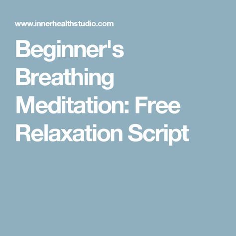 Beginner's Breathing Meditation: Free Relaxation Script Relaxation Scripts, Group Therapy Activities, Guided Meditation Scripts, Yoga Articles, Mindful Breathing, Meditation Scripts, Aura Energy, Breathing Meditation, Art Therapy Projects