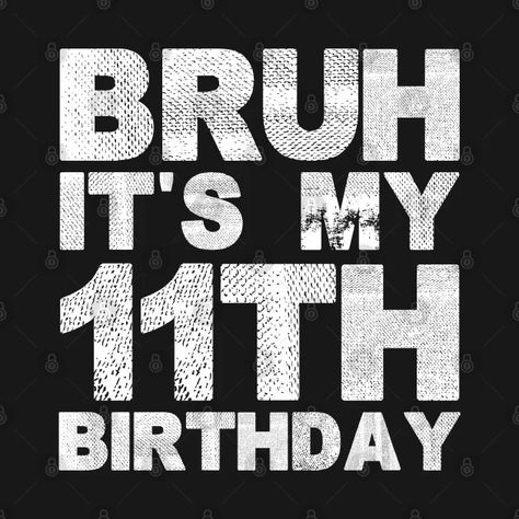 Kids Bruh It's My 11th Birthday 11 Years Old eleventh Birthday - Kids Bruh Its My 11th Birthday 11 Year - Kids T-Shirt | TeePublic 7 11 Party, Eleventh Birthday, Birthday 11, Happy Birthday Cards Diy, Birthday 4, Old Birthday Cards, Birthday Words, Birthday Cards For Boys, Birthday Tshirts