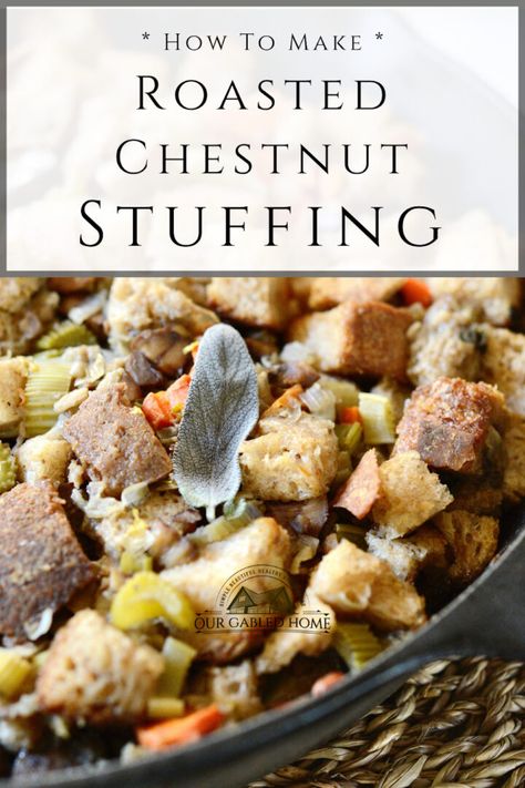 How to Make Roasted Chestnut Stuffing | Our Gabled Home Our Gabled Home, Chestnut Stuffing, Chestnut Recipes, Homestead Kitchen, Sheet Pan Suppers, Scratch Recipes, Thanksgiving Stuffing, Heirloom Recipes, Roasted Chestnuts