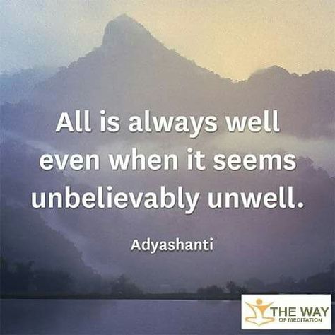 All is well even when it seems unbelievably unwell. ~Adyashanti Little Buddha, Spiritual Teachers, All Is Well, Satire, Great Quotes, Spiritual Quotes, Wisdom Quotes, Inspirational Words, Tao