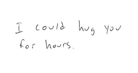 I could hug you for hours. Hug You, Hopeless Romantic, Look At You, I Need You, I Miss You, Love You So Much, Pretty Quotes, Love Letters, The Words