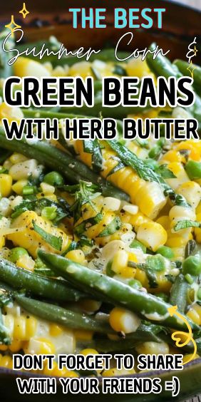 Summer Corn & Green Beans with Herb Butter Corn Peas Carrots Green Beans, Green Beans And Corn Side Dishes, Green Bean And Corn Recipes, Yellow Beans Recipe, Green Beans And Corn, Corn And Green Beans, Southern Fried Corn, Southern Green Beans, Green Beans Side Dish