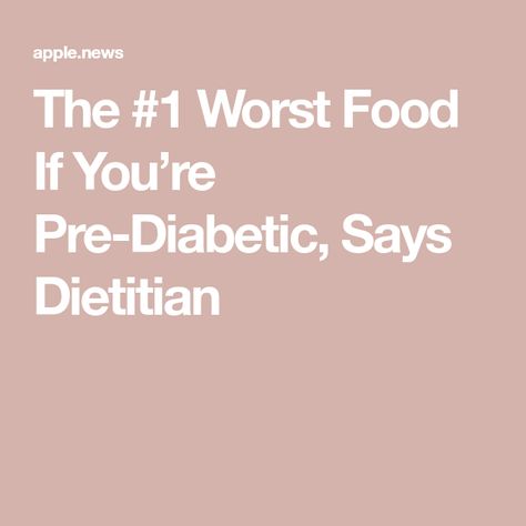 The #1 Worst Food If You’re Pre-Diabetic, Says Dietitian Worst Food, Eat This Not That, Blood Sugar Management, Bad Food, Blood Sugar, Fit In, Healthy Diet, How Many, Diet