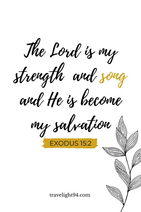 "The Lord is my strength and song and He is become my salvation." Exodus 15:2 #travelight94 #music #bible #verses #quotes Exodus 15:2 Art, Bible Verse About Music, Exodus 15:2, Exodus Bible Verses, Exodus Verses, Bible Verses About Music, Music Bible Verses, Exodus Bible, Bible Verse Quotes