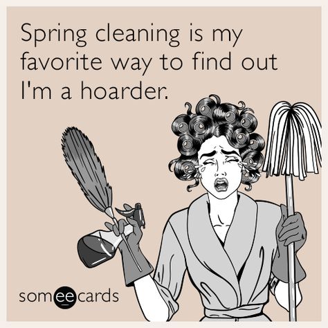 Spring cleaning is my favorite way to find out I'm a hoarder. Spring Cleaning Quotes, Sarcastic Ecards, Cleaning Quotes Funny, Cleaning Quotes, Funny Confessions, Spring Cleaning Hacks, Clean Memes, Memes Sarcastic, Clean Humor