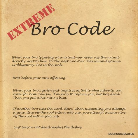 Bro.  Bro, bro, bro!  BROOOOO!!!!!! Bro code! Coding Quotes, Bro Code, Say Im Sorry, Girl Code, Boy Quotes, Man Cave Bar, How I Met Your Mother, What To Say, The Covenant