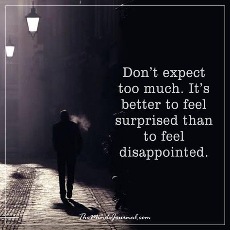 Don't expect too much -  - http://themindsjournal.com/dont-expect-too-much/ Dont Expect Too Much Quotes, Don't Expect Too Much, Delete Quotes, Expectation Quotes, Dont Expect Too Much, Relationship Expectations, The Minds Journal, Minds Journal, Mindfulness Journal