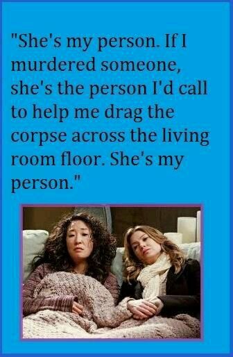 Who is your friend that's ready with a shovel, tarp and an alibi to boot? My Person, Bff Quotes, To Infinity And Beyond, E Card, Grey's Anatomy, Best Relationship, You Smile, Greys Anatomy, Friends Forever