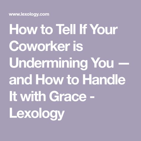 How to Tell If Your Coworker is Undermining You — and How to Handle It with Grace - Lexology Being A Boss Quotes Leadership, Working With People You Dont Like, How To Handle Complaints, Coworkers Are Not Your Friends Quotes, Words Of Encouragement Coworker, Undermining Quotes Work, Encouraging Words For Coworkers, Dealing With Difficult Coworkers, How To Get Along With Coworkers