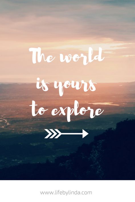 The world is yours to explore! | life by linda | travel blogger | travel quotes | travel writer | Explore The World Quotes, Campervan Quotes, Explorer Quotes, The World Quotes, Life Quotes Travel, Blogger Quotes, Adventure Wallpaper, Quotes Adventure, Travel Motivation