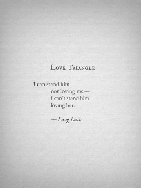 Love Triangle by Lang Leav Love Triangle Quotes, Lang Leav Quotes, Lang Leav Poems, Relationship Poetry, Dh Lawrence, Lang Leav, Love Triangle, Bf Gf, Poem Quotes