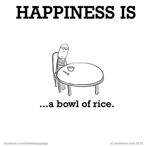 Happiness is.... Bowl Of Rice, Cute Happy Quotes, What Is Happiness, Cartoon Strip, Quotes Happy, Finding Happiness, I Am Blessed, Happy Days, Happy Love