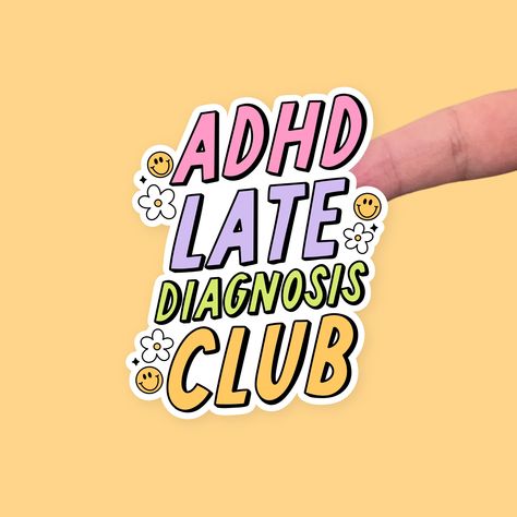 "ADHD LATE DIAGNOSIS CLUB - STICKER  🌼 This ADHD sticker is waterproof, weatherproof and dishwasher safe so it can stick pretty much anywhere! 🌸  Please select any add ons you would like, or just select \"Sticker\" if you would just like the sticker on its own. QUICK NOTES: - Dishwasher Safe - Waterproof - Has an easy peel tab! - Handmade Make your own sticker pack right here 👇🏻 https://www.etsy.com/listing/1543393409/custom-mental-health-sticker-pack SIZE: 2.75 Inches (7cm) at the longest side ADD ONS: Mystery Sticker - Your mystery sticker with relate to this main sticker and will look amazing along side it. The second sticker will be at a discounted rate of just over 30% 💸 5x7 Print - These will be a print of this sticker design with a white background. These will be printed on sem Autismcore Aesthetic, Late Diagnosis, Idgaf Quotes, Mental Health Stickers, Sticker Design Inspiration, Stickers Funny, Tumbler Stickers, 5x7 Print, Girl Boss Quotes