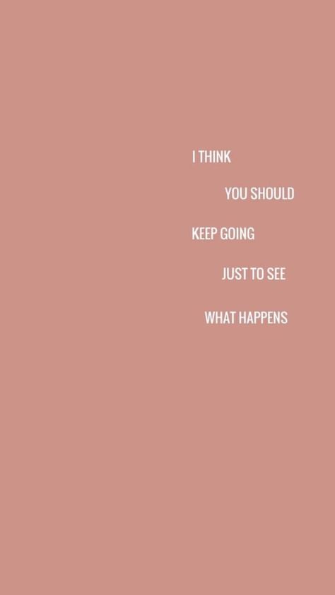 I think you should keep going just to see what happens. || words to live by, self talk, encouragement, self love, inspirational quotes, positivity Motivation Positive, 10th Quotes, Personal Quotes, Instagram Bio, Keep Going, Quote Aesthetic, Pretty Words, Cute Quotes, The Words