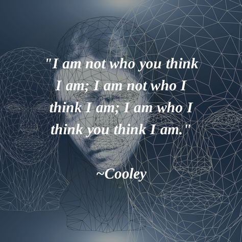 "I am not who you think I am; I am not who I think I am; I am who I think you think I am." ~Cooley #LookingGLassSelfTheory I Am Not Who You Think I Am, I Am Not What You Think I Am, I’m Not Who You Think I Am, I Am Who I Am, I Am Aesthetic, Looking Glass Self, Am Aesthetic, I Am The Problem, Immersive Theatre