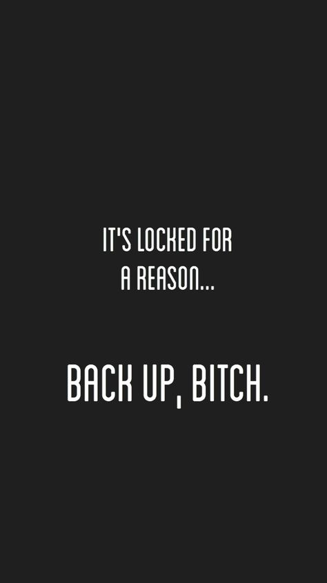 'It's locked for a reason... back up bitch' wallpaper. Black version. It’s Locked For A Reason Wallpaper, Its Locked For A Reason Wallpapers, Its Lock For A Reason Wallpapers, It's Locked For A Reason, Phone Lock Screen Wallpaper, It's Locked, Phone Humor, Sassy Wallpaper, Wallpaper Images Hd